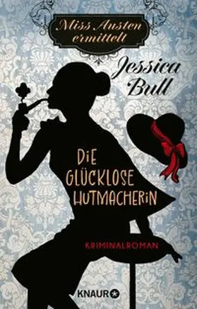 Bull |  Miss Austen ermittelt. Die glücklose Hutmacherin | Buch |  Sack Fachmedien