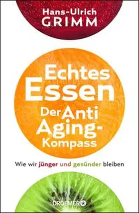 Grimm |  Echtes Essen. Der Anti-Aging-Kompass | Buch |  Sack Fachmedien
