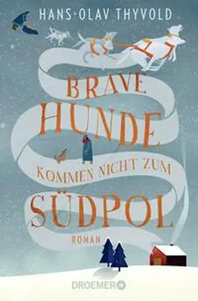 Thyvold |  Brave Hunde kommen nicht zum Südpol | Buch |  Sack Fachmedien