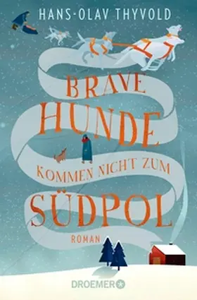 Thyvold |  Brave Hunde kommen nicht zum Südpol | eBook | Sack Fachmedien