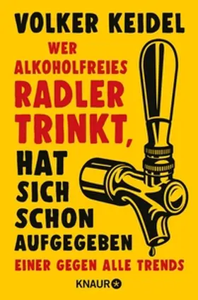 Keidel |  Wer alkoholfreies Radler trinkt, hat sich schon aufgegeben | eBook | Sack Fachmedien