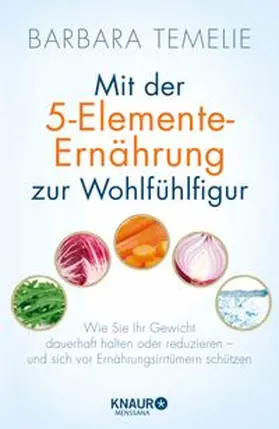 Temelie |  Mit der 5-Elemente-Ernährung zur Wohlfühlfigur | Buch |  Sack Fachmedien