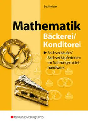 Buchheister |  Mathematik für Fachverkäufer / Fachverkäuferinnen im Nahrungsmittelhandwerk. Bäckerei / Konditorei | Buch |  Sack Fachmedien