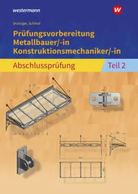 Schmid / Drotziger |  Prüfungsvorbereitung Metallbauer/-in Konstruktionsmechaniker/-in  Abschlussprüfung Teil 2 | Buch |  Sack Fachmedien