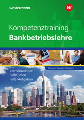 Ettmann / Schuster / Sauder |  Kompetenztraining Bankbetriebslehre. Schulbuch | Buch |  Sack Fachmedien