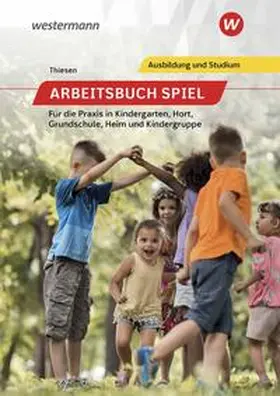 Thiesen |  Arbeitsbuch Spiel für die Praxis in Kindergarten, Hort, Heim und Kindergruppe. Schulbuch | Buch |  Sack Fachmedien