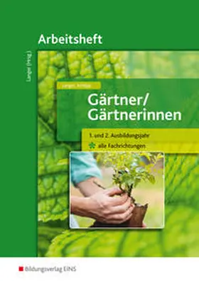 Langer / Schilpp |  Gärtner / Gärtnerinnen. 1.-2. Ausbildungsjahr alle Fachrichtungen. Arbeitsheft | Buch |  Sack Fachmedien