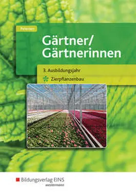 Petersen |  Gärtner / Gärtnerinnen. Schulbuch. 3. Ausbildungsjahr Zierpflanzenbau | Buch |  Sack Fachmedien