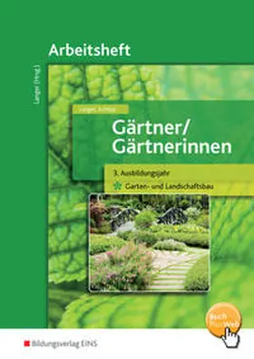 Langer / Schilpp |  Gärtner / Gärtnerinnen. 3. Ausbildungsjahr. Arbeitsheft. Garten- und Landschaftsbau | Buch |  Sack Fachmedien
