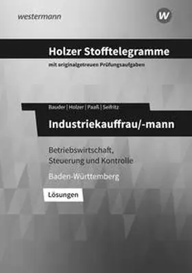 Holzer / Bauder / Paaß |  Holzer Stofftelegramme Industriekauffrau/-mann. Lösungen. Baden-Württemberg | Buch |  Sack Fachmedien
