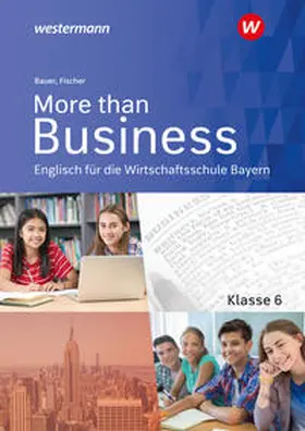 Bauer / Fischer |  More than Business 6. Schulbuch. Englisch an der Wirtschaftsschule in Bayern | Buch |  Sack Fachmedien