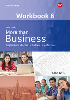 Bauer / Fischer |  More than Business - Englisch an der Wirtschaftsschule 6. Workbook. Bayern | Buch |  Sack Fachmedien