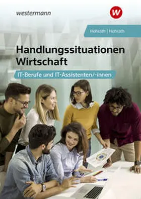 Hohrath |  Handlungssituationen Wirtschaft - IT-Berufe und IT-Assistenten: Schulbuch | Buch |  Sack Fachmedien