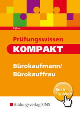 Palmu / Sieber |  Prüfungswissen kompakt - Bürokaufmann/Bürokauffrau, Kaufmann/Kauffrau für Bürokommunikation. Arbeitsbuch | Buch |  Sack Fachmedien