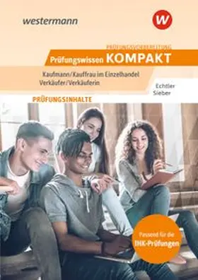 Sieber / Echtler |  Prüfungsvorbereitung Prüfungswissen KOMPAKT - Kaufmann/Kauffrau im Einzelhandel - Verkäufer/Verkäuferin | Buch |  Sack Fachmedien
