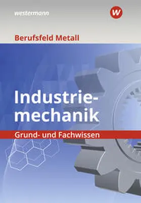 Müser / Schilke / Hille |  Berufsfeld Metall - Industriemechanik. Grund- und Fachwissen: Schulbuch | Buch |  Sack Fachmedien