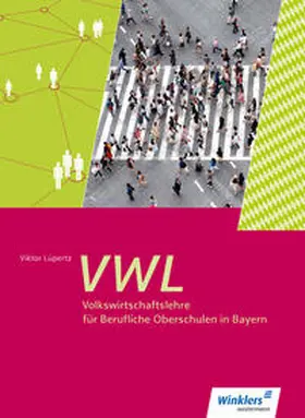 Wachter / Steinhart / Lüpertz |  Volkswirtschaftslehre. Schulbuch 11 - 13. Für Berufliche Oberschulen. Bayern | Buch |  Sack Fachmedien