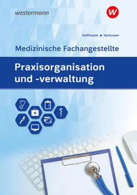 Verhuven / Hofmann / Hoffmann |  Praxisorganisation und -verwaltung für Medizinische Fachangestellte. Schulbuch | Buch |  Sack Fachmedien