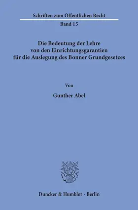 Abel |  Die Bedeutung der Lehre von den Einrichtungsgarantien für die Auslegung des Bonner Grundgesetzes. | Buch |  Sack Fachmedien