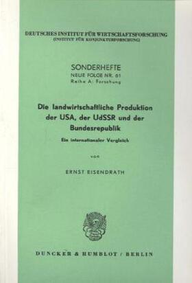 Eisendrath | Die landwirtschaftliche Produktion der USA, der UdSSR und der Bundesrepublik. | Buch | 978-3-428-00355-6 | sack.de