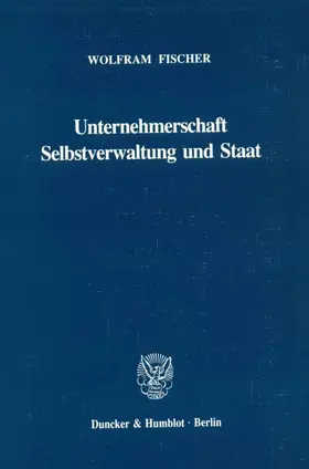 Fischer |  Unternehmerschaft, Selbstverwaltung und Staat. | Buch |  Sack Fachmedien