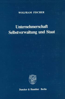 Fischer | Unternehmerschaft, Selbstverwaltung und Staat. | Buch | 978-3-428-00406-5 | sack.de