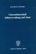 Fischer |  Unternehmerschaft, Selbstverwaltung und Staat. | Buch |  Sack Fachmedien