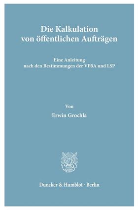 Grochla | Die Kalkulation von öffentlichen Aufträgen. | Buch | 978-3-428-00521-5 | sack.de