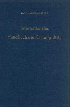 Jahn / Junckerstorff | Internationales Handbuch der Kartellpolitik. | Buch | 978-3-428-00572-7 | sack.de