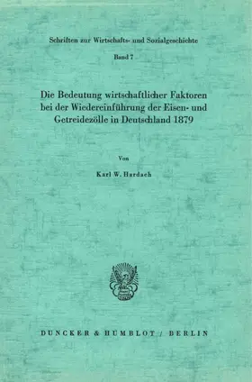 Hardach |  Die Bedeutung wirtschaftlicher Faktoren bei der Wiedereinführung der Eisen- und Getreidezölle in Deutschland 1879. | Buch |  Sack Fachmedien