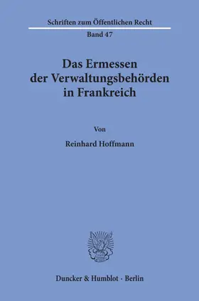 Hoffmann |  Das Ermessen der Verwaltungsbehörden in Frankreich. | Buch |  Sack Fachmedien