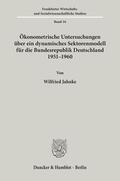 Jahnke |  Ökonometrische Untersuchungen über ein dynamisches Sektorenmodell für die Bundesrepublik Deutschland 1951 - 1960. | Buch |  Sack Fachmedien