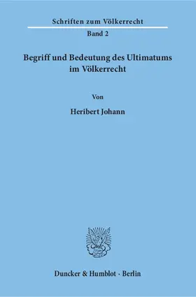 Johann |  Begriff und Bedeutung des Ultimatums im Völkerrecht | Buch |  Sack Fachmedien