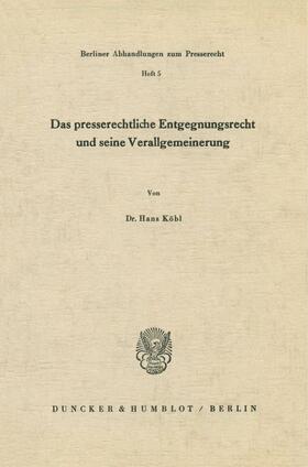 Köbl | Das presserechtliche Entgegnungsrecht und seine Verallgemeinerung. | Buch | 978-3-428-00800-1 | sack.de
