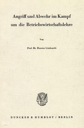 Linhardt |  Angriff und Abwehr im Kampf um die Betriebswirtschaftslehre. | Buch |  Sack Fachmedien