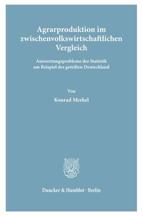 Merkel | Agrarproduktion im zwischenvolkswirtschaftlichen Vergleich. | Buch | 978-3-428-01027-1 | sack.de