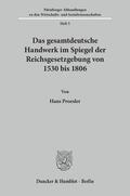Proesler |  Das gesamtdeutsche Handwerk im Spiegel der Reichsgesetzgebung von 1530 bis 1806. | Buch |  Sack Fachmedien
