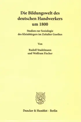 Stadelmann / Fischer |  Die Bildungswelt des deutschen Handwerkers um 1800. | Buch |  Sack Fachmedien