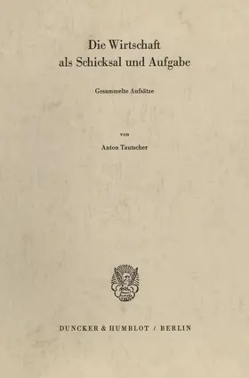Tautscher |  Die Wirtschaft als Schicksal und Aufgabe. | Buch |  Sack Fachmedien