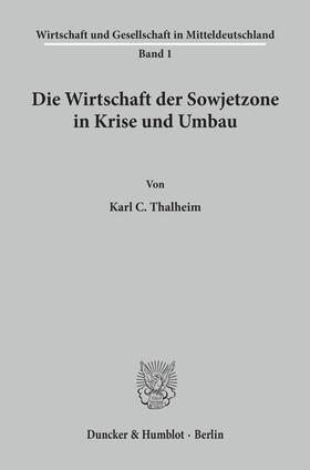 Thalheim | Die Wirtschaft der Sowjetzone in Krise und Umbau. | Buch | 978-3-428-01531-3 | sack.de