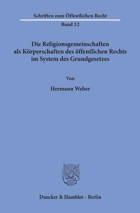 Weber |  Die Religionsgemeinschaften als Körperschaften des öffentlichen Rechts im System des Grundgesetzes. | Buch |  Sack Fachmedien