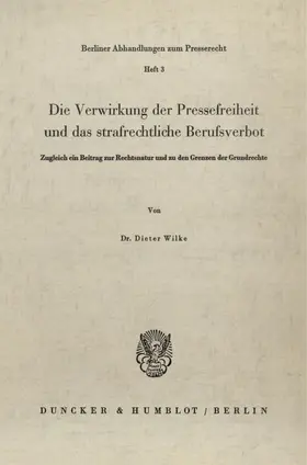 Wilke |  Die Verwirkung der Pressefreiheit und das strafrechtliche Berufsverbot. | Buch |  Sack Fachmedien