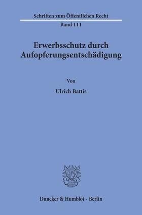 Battis | Erwerbsschutz durch Aufopferungsentschädigung. | Buch | 978-3-428-01774-4 | sack.de