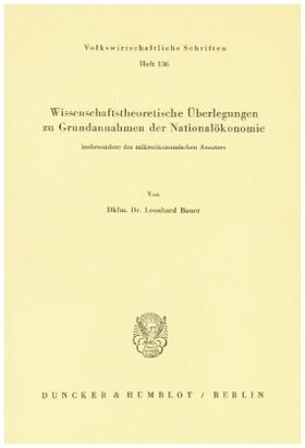 Bauer |  Wissenschaftstheoretische Überlegungen zu Grundannahmen der Nationalökonomie, insbesondere des mikroökonomischen Ansatzes. | Buch |  Sack Fachmedien