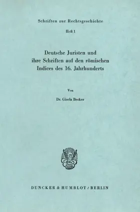 Becker |  Deutsche Juristen und ihre Schriften auf den römischen Indices des 16. Jahrhunderts. | Buch |  Sack Fachmedien