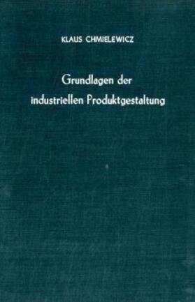 Chmielewicz | Grundlagen der industriellen Produktgestaltung. | Buch | 978-3-428-01830-7 | sack.de