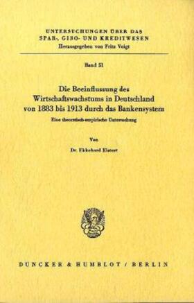 Eistert |  Die Beeinflussung des Wirtschaftswachstums in Deutschland von 1883 bis 1913 durch das Bankensystem. | Buch |  Sack Fachmedien