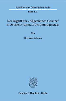 Schwark | Der Begriff der "Allgemeinen Gesetze" in Artikel 5 Absatz 2 des Grundgesetzes | Buch | 978-3-428-02175-8 | sack.de