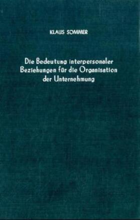 Sommer | Die Bedeutung interpersonaler Beziehungen für die Organisation der Unternehmung. | Buch | 978-3-428-02186-4 | sack.de