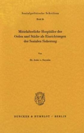 Steynitz |  Mittelalterliche Hospitäler der Orden und Städte als Einrichtungen der Sozialen Sicherung. | Buch |  Sack Fachmedien